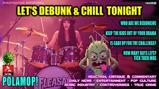 LET'S DEBUNK & CHILL TONIGHT