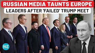 Russian Media Savagely Taunts Europe Leaders After Zelensky Meet: 'Trump Treated Them As…'| Putin