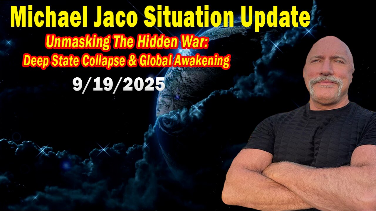 Michael Jaco Situation Update Sep 19: "Unmasking the Hidden War: Deep State Collapse & Global Awakening"