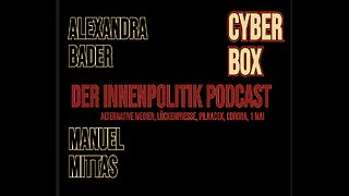 CYBER-BOX - DER INNENPOLITIK-PODCAST TEIL.1 // Alexandra Bader & Manuel C. Mittas
