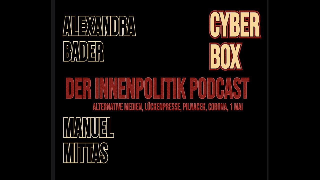CYBER-BOX - DER INNENPOLITIK-PODCAST TEIL.1 // Alexandra Bader & Manuel C. Mittas