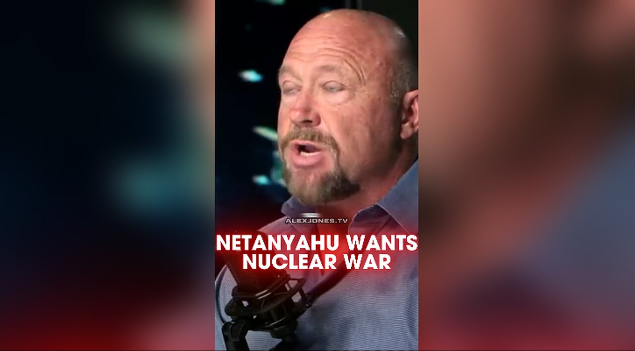 Alex Jones: Netanyahu is Going To Trigger a Nuclear War - 5/29/25