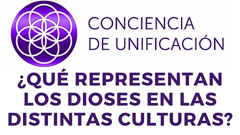 Conciencia de Unificación: ¿Qué representan los dioses en las distintas culturas?