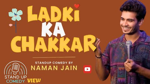 LADKI KA CHAKKAR | STAND UP COMEDY BY NAMAN JAIN