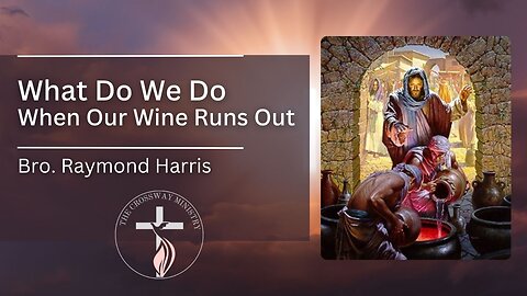 Bro Raymond Harris: What Do We Do, When Our Wine Runs Out