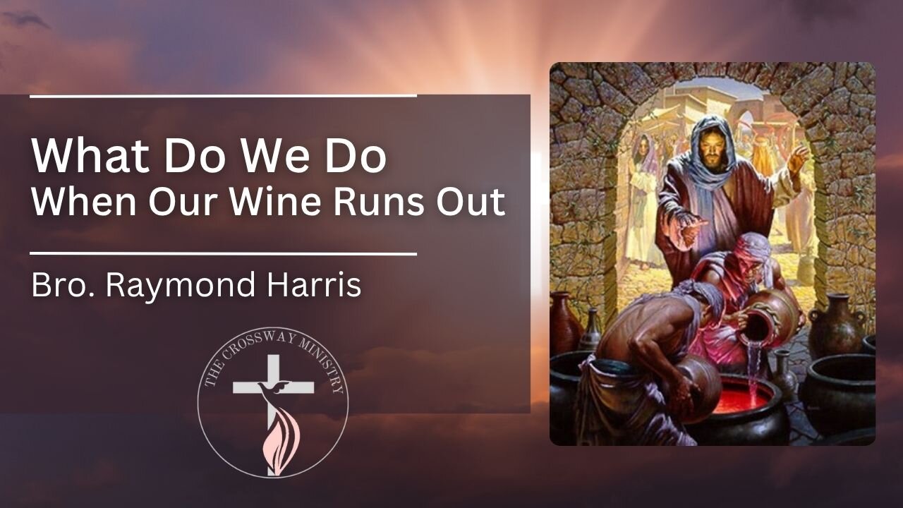 Bro Raymond Harris: What Do We Do, When Our Wine Runs Out