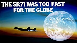 Flat Earth: The SR71 was too fast for the Globe.
