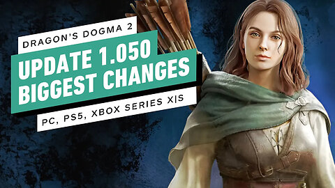 Dragon’s Dogma 2 - Biggest Changes in Update 1.050