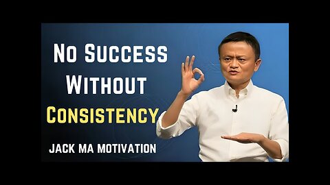 No Success Without Consistency – Jack Ma’s Powerful Motivation
