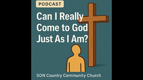 Can I Really Come to God Just As I Am