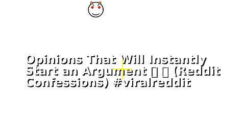 Opinions That Will Instantly Start an Argument 💀 😬 (Reddit Confessions) #viralreddit
