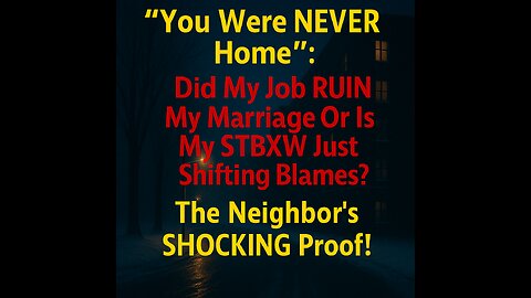 "You Were NEVER Home": Did My Job RUIN My Marriage? The Neighbor's SHOCKING Proof!