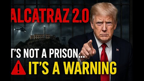 “Alcatraz 2.0 — Trump’s Monument to Law, Order -It’s NOT a Prison... It’s a WARNING