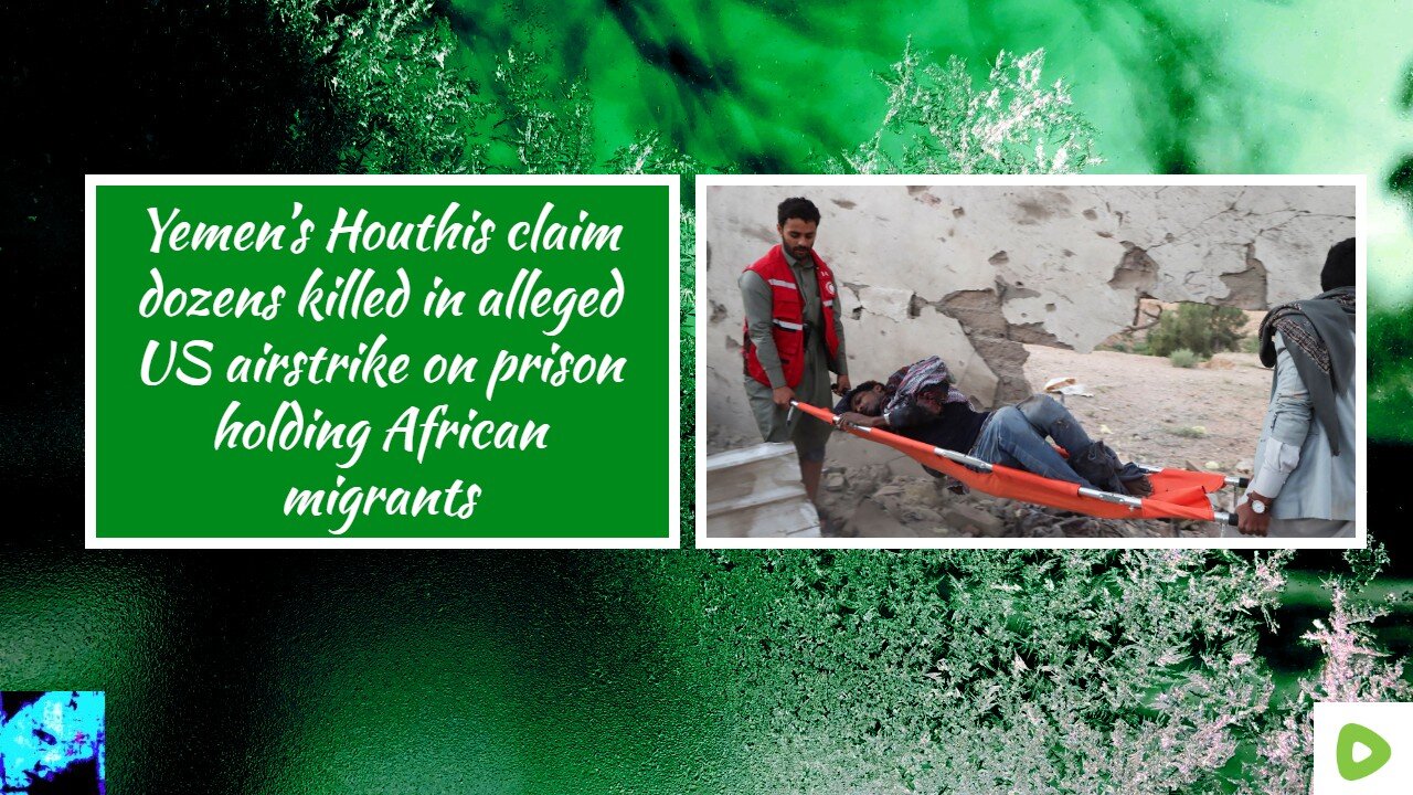 Yemen’s Houthis claim dozens killed in alleged US airstrike on prison holding African migrants