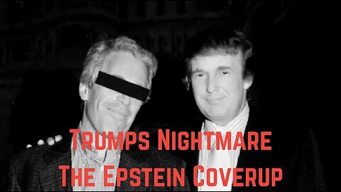 Trumps Nightmare: The Epstein Coverup by Upper Echelon