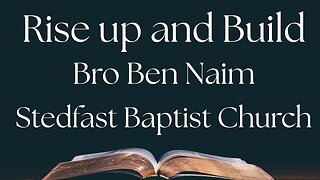 Rise Up and Build - Bro Ben Naim | Stedfast Baptist Church