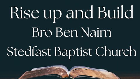 Rise Up and Build - Bro Ben Naim | Stedfast Baptist Church