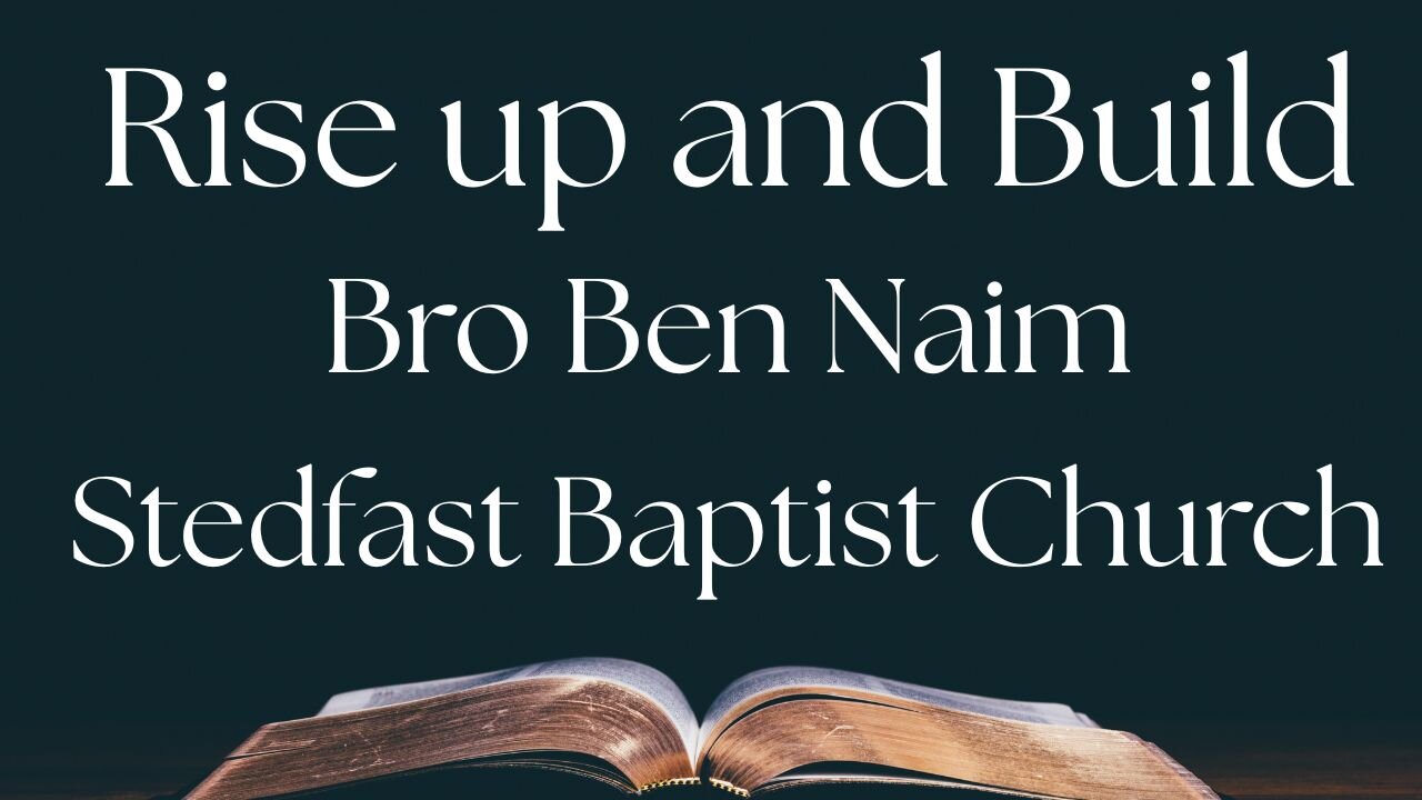 Rise Up and Build - Bro Ben Naim | Stedfast Baptist Church