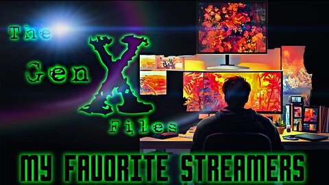 The Gen-X Files! Episode 14: My Favorite Streamers!