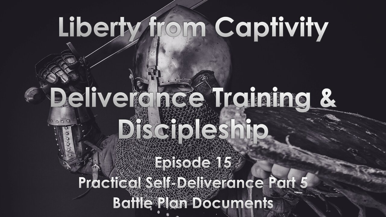 Episode 15 - Practical Self-Deliverance Part 5 - Battle Plan Documents