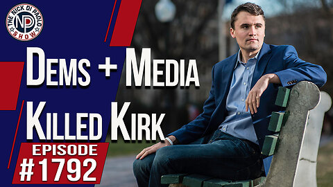 Dems + Media Killed Kirk | The Nick Di Paolo Show #1792