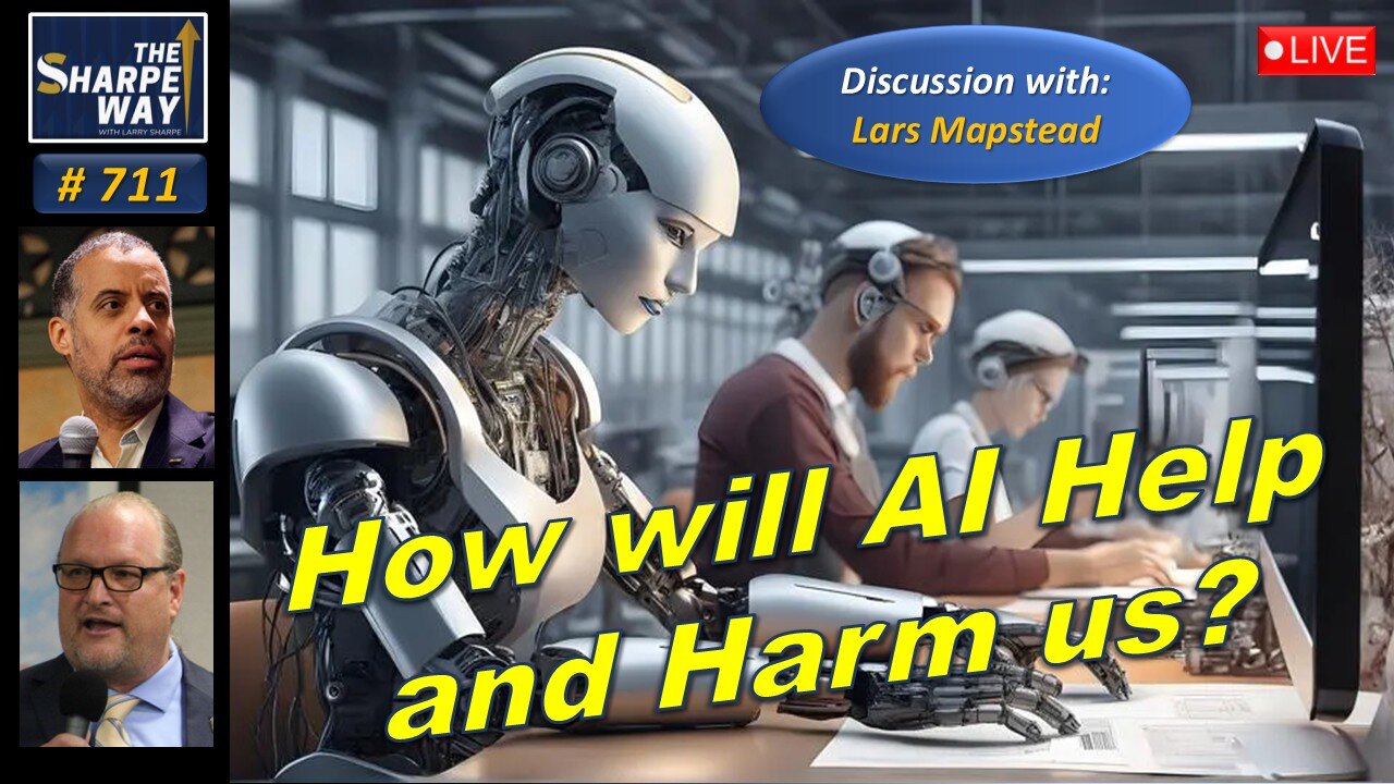 Sharpe Way No. 711! How will AI Help and Harm us? LIVE Discussion with Lars Mapstead!
