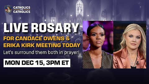 IMPROMPTU ROSARY: Erika Kirk and Candace Owens Meeting Now - Let's surround them both in Prayer