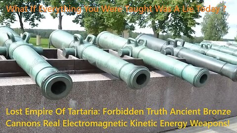 Lost Empire Of Tartaria: Forbidden Ancient Bronze Cannons Electromagnetic Kinetic Energy Weapons