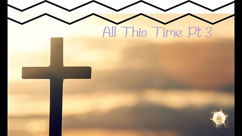 All This Time Pt 3