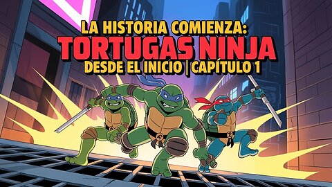 🐢 Todo sobre las Tortugas Ninja | Capítulo 1 – El Origen del Clan