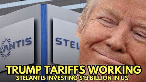 Trump Tariffs Working - Stellantis investing $13 Billion in US