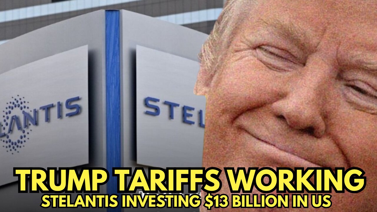 Trump Tariffs Working - Stellantis investing $13 Billion in US