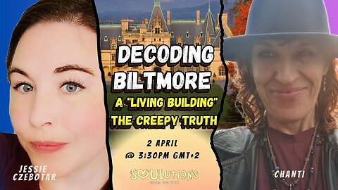 SOULutions with Chanti - Decoding BILTMORE ... A Living Building the Creepy Truth with Jessie Czebotar (April 2025)