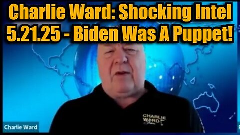 Charlie Ward: Shocking Intel 5.21.25 - Biden Was A Puppet!