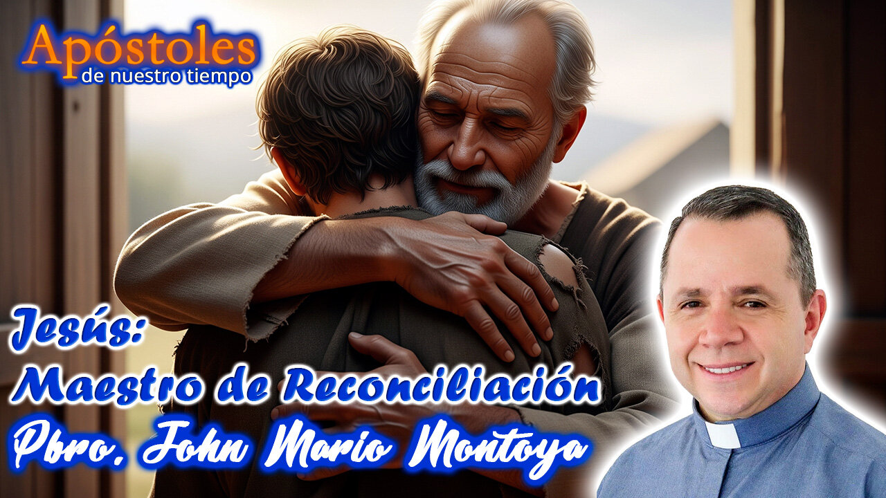 Jesús: Maestro de Reconciliación - Padre John Mario Montoya