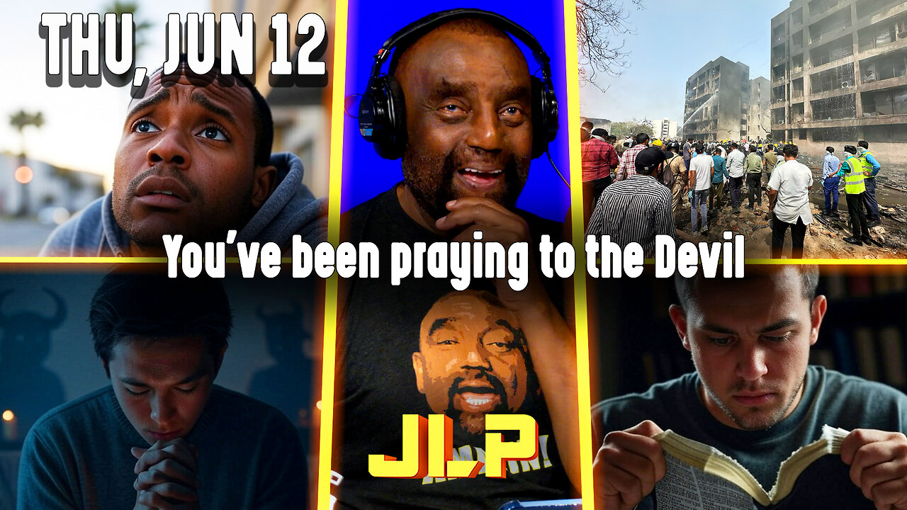 You've been praying to the Devil | JLP Thu 6-12-25