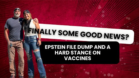 Finally Some Good News? Epstein File Dump and A Hard Stance on Vaccines