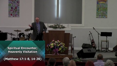 Spiritual Encounter; Heavenly Visitation (Matthew 17:1-8, 14-21)