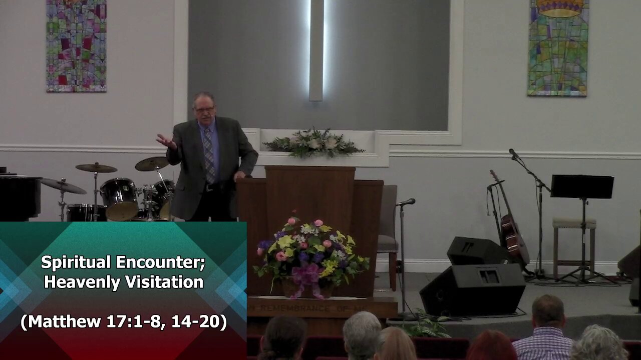 Spiritual Encounter; Heavenly Visitation (Matthew 17:1-8, 14-21)