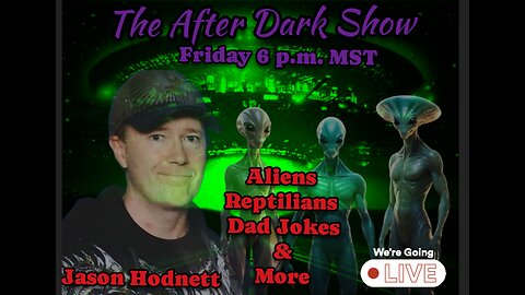 The After Dark Show - Jason Hodnett , Aliens , Reptilians & Dad Joke
