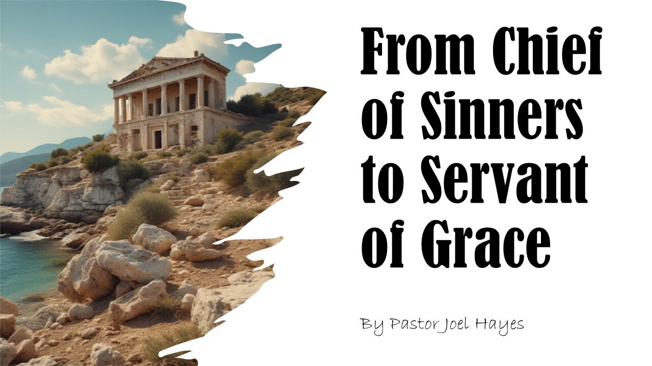 From Chief of Sinners to Servant of Grace | Pastor Joel Hayes