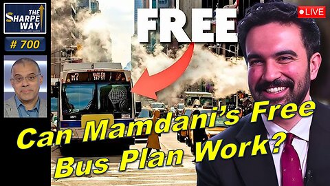 Sharpe Way No. 700! Can Mamdani's Free Bus Plan Work? LIVE Discussion!