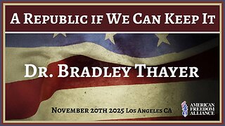 A Republic if We Can Keep It - Dr. Bradley Thayer
