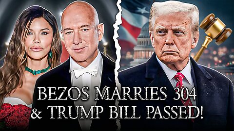 Jeff Bezos Marries Post Wall 304?! Trump's Big Beautiful Bill Passed! What This Means...