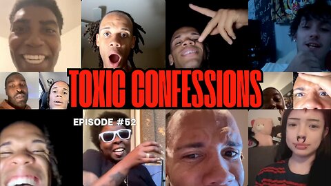 Toxic Confessions Episode #52 