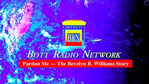 NEWS UPDATE || From Bott Radio Network || Regarding "Pardon Me" - The Bevelyn B. Williams Story !!