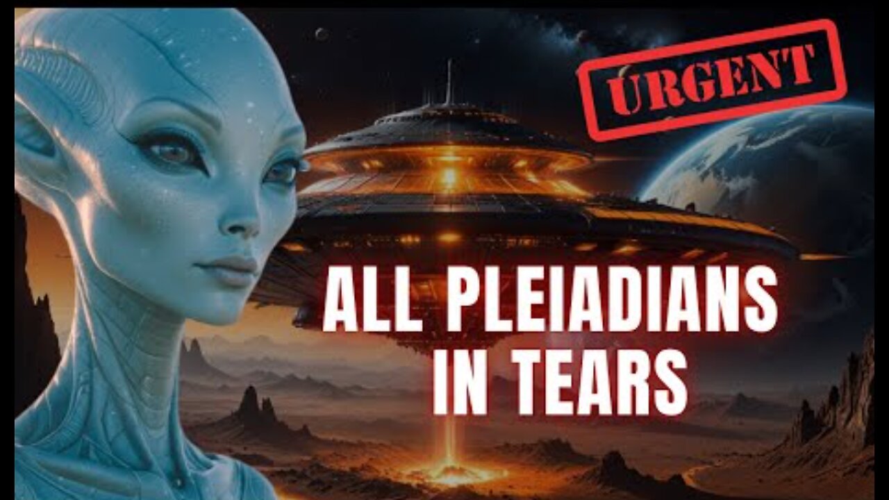 [Pleiadians] Urgent! An Unprecedented Situation. All Pleiadians in Tears...