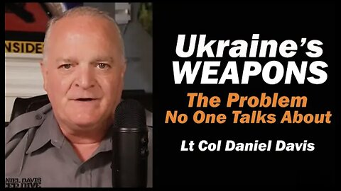 Lt Col Daniel Davis: Ukraine's Weapons, The Problems No One Talks About