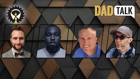628 - Dad Talk Roundtable: What I wish I knew prior to marriage & fatherhood