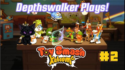 Toy Smash Kaboom!: Depthswalker plays #2